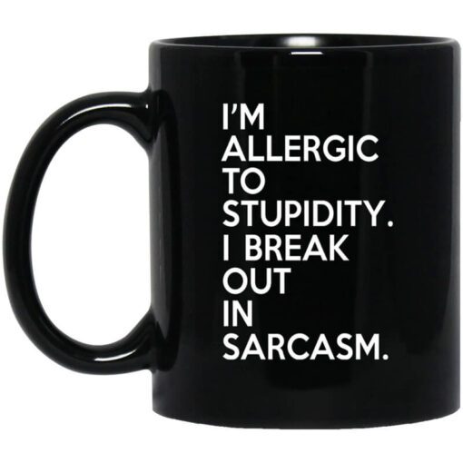 Im Allergic To Stupidity I Break Out In Sarcasm Mug.jpg