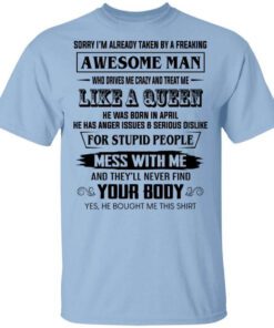 Im Already Taken By A Freaking Awesome Man Who Drives Me Crazy And Born In April T Shirt.jpg