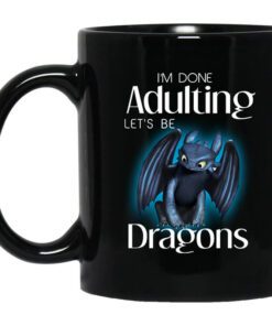 Im Done Adulting Lets Be Dragons Mug.jpg