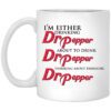 Im Either Drinking Dr Pepper About To Drink Dr Pepper Thinking About Drinking Dr Pepper Mug.jpg