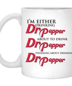 Im Either Drinking Dr Pepper About To Drink Dr Pepper Thinking About Drinking Dr Pepper Mug.jpg