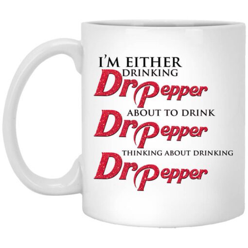 Im Either Drinking Dr Pepper About To Drink Dr Pepper Thinking About Drinking Dr Pepper Mug.jpg