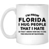 Im From Florida I Hug People That I Hate Mug.jpg