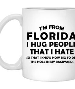 Im From Florida I Hug People That I Hate Mug.jpg