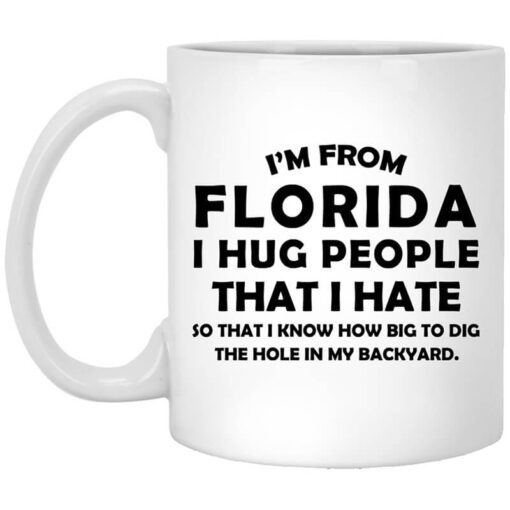 Im From Florida I Hug People That I Hate Mug.jpg