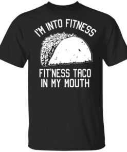 Im Into Fitness Fitness Taco In My Mouth Funny Gym T Shirt.jpg