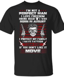 Im Not A Perfect Man Love Freedom Drink Beer Born In August T Shirt.jpg