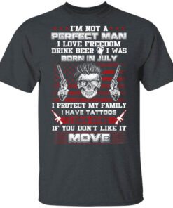 Im Not A Perfect Man Love Freedom Drink Beer Born In July T Shirt.jpg