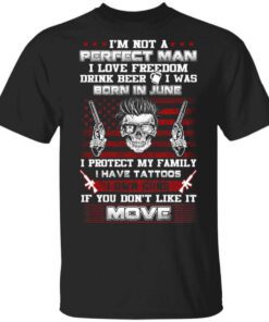 Im Not A Perfect Man Love Freedom Drink Beer Born In June T Shirt.jpg