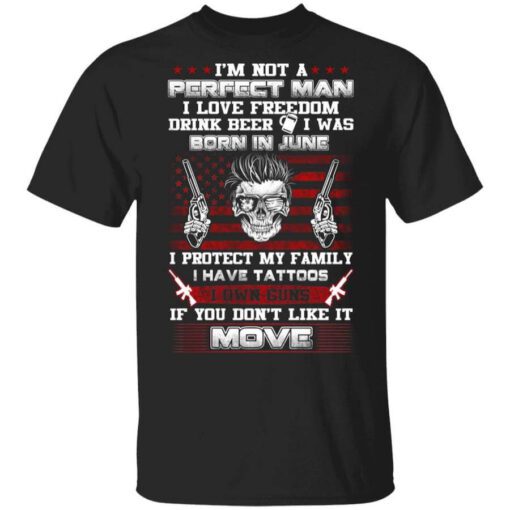 Im Not A Perfect Man Love Freedom Drink Beer Born In June T Shirt.jpg