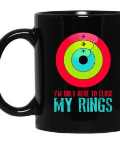 Im Only Here To Close My Rings Mug.jpg