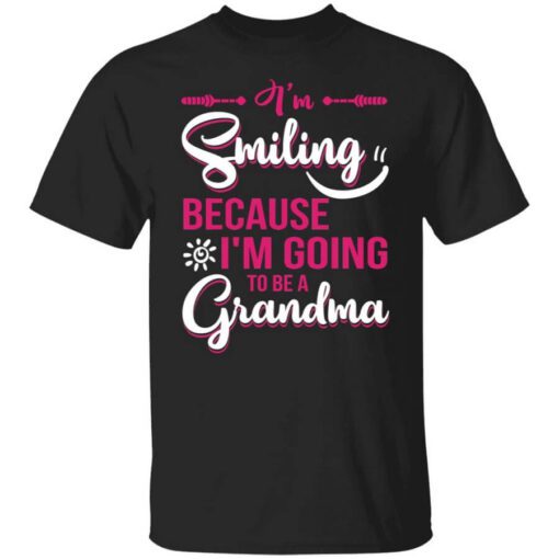 Im Smiling Because Im Going To Be A Grandma T Shirt.jpg