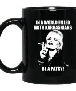 In A World Filled With Kardashians Be A Patsy Mug.jpg