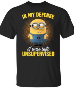 In My Defense I Was Left Unsupervised – Minions T Shirt.jpg