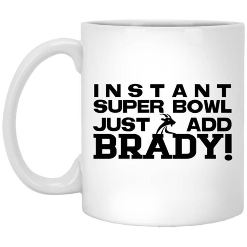 Instant Super Bowl Just Add Brady Tom Brady Mug.jpg