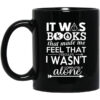 It Was Books That Made Me Feel That Perhaps I Wasnt Completely Alone Mug.jpg