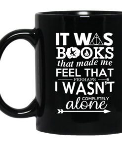 It Was Books That Made Me Feel That Perhaps I Wasnt Completely Alone Mug.jpg