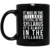 It Was In The Syllabus Its Still In The Syllabus Its Always In The Syllabus Mug.jpg