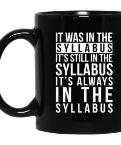 It Was In The Syllabus Its Still In The Syllabus Its Always In The Syllabus Mug.jpg