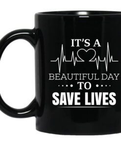 Its A Beautiful Day To Save Lives Mug.jpg