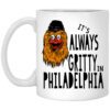 Its Always Gritty In Philadelphia Mug.jpg