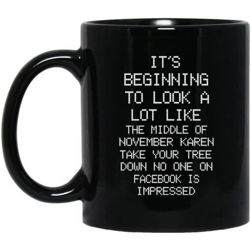 Its Beginning To Look A Lot Like The Middle Of November Karen Take Your Tree Down No One On Facebook Is Impressed Mug.jpg