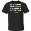 Its Funny How Money Change A Situation Lauryn Hill T Shirt.jpg