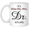 Its Miss Ms. Mrs. Dr Actually Mug.jpg