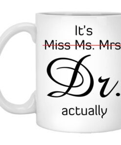 Its Miss Ms. Mrs. Dr Actually Mug.jpg