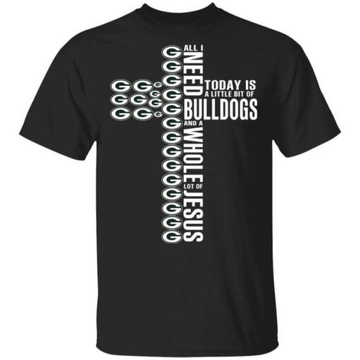 Jesus All I Need Is A Little Bit Of Georgia Bulldogs And A Whole Lot Of Jesus T Shirt.jpg