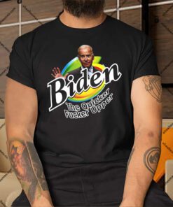 Joe Biden The Quicker Fucker Upper Shirt.jpg