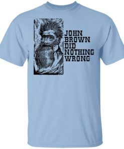 John Brown Did Nothing Wrong Front Shirt.jpg