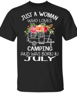 Just A Woman Who Loves Camping And Was Born In July T Shirt.jpg