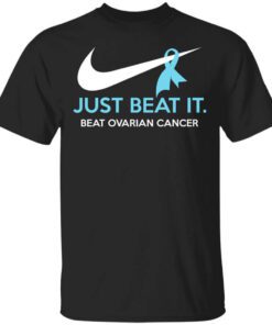 Just Beat It Beat Ovarian Cancer Gift Shirt.jpg