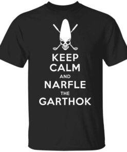 Keep Calm And Narfle The Garthok T Shirt.jpg