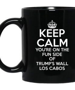 Keep Calm Youre On The Fun Side Of Trumps Wall Los Cabos Mug.jpg