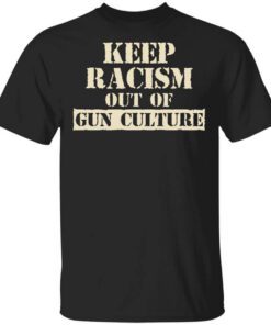 Keep Racism Out Of Gun Culture Shirt.jpg