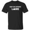 Keep San Antonio Lame T Shirt.jpg