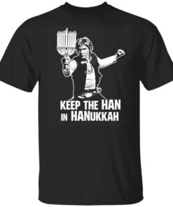 Keep The Han In Hanukkah T Shirt.jpg