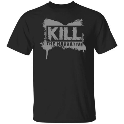 Kill The Narrative T Shirt.jpg