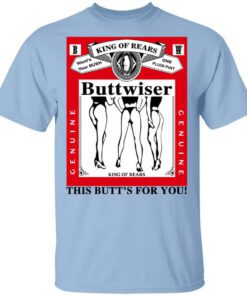 King Of Rears Buttwiser Lana Del Rey This Butts For You Shirt.jpg