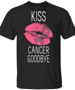 Kiss Cancer Goodbye Cancer T Shirt.jpg