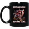 Knight Templar Be Strong Enough To Stand Alone Mug.jpg