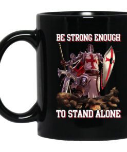 Knight Templar Be Strong Enough To Stand Alone Mug.jpg