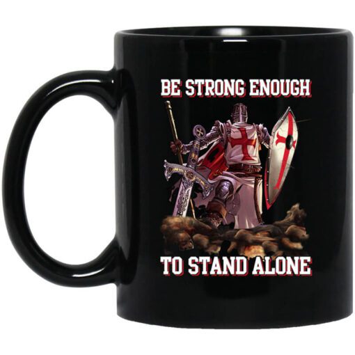 Knight Templar Be Strong Enough To Stand Alone Mug.jpg