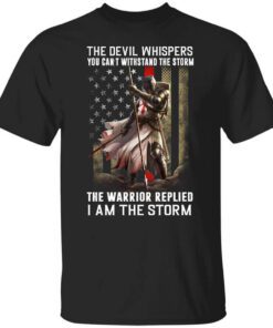 Knight Templar The Devil Whispers You Cant Withstand The Storm The Warrior Replied I Am The Storm T Shirt.jpg