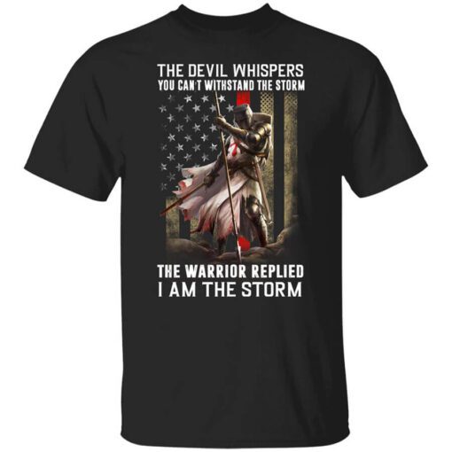 Knight Templar The Devil Whispers You Cant Withstand The Storm The Warrior Replied I Am The Storm T Shirt.jpg