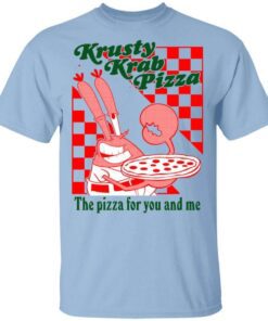 Krusty Krab Pizza The Pizza For You And Me T Shirt.jpg