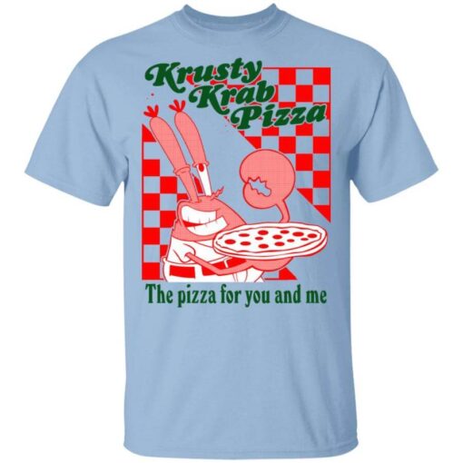 Krusty Krab Pizza The Pizza For You And Me T Shirt.jpg