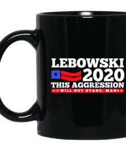 Lebowski 2020 This Aggression Will Not Stand Man Mug.jpg